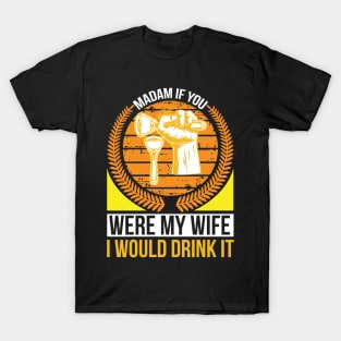 Madam if you were my wife I would drink it  T Shirt For Women Men T-Shirt